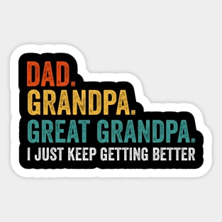 Dad Grandpa Great Grandpa I Just Keep Getting Better Sticker